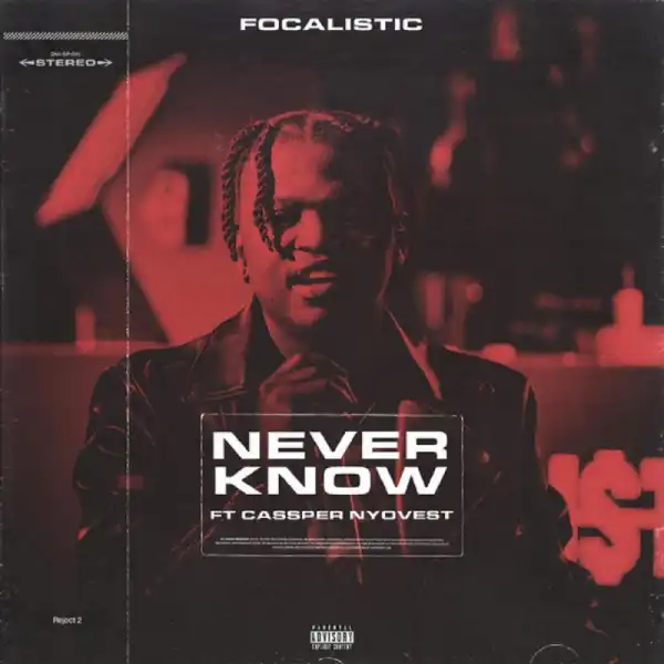 Focalistic - Never Know ft. Cassper Nyovest